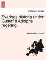 Sveriges Historia Under Gustaf II Adolphs Regering. TREDJE DELEN