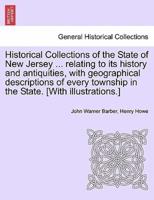 Historical Collections of the State of New Jersey ... relating to its history and antiquities, with geographical descriptions of every township in the State. [With illustrations.]