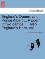 England's Queen, and Prince Albert ... A poem in two cantos. ... Also England's Hero, etc.