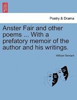 Anster Fair and other poems ... With a prefatory memoir of the author and his writings.