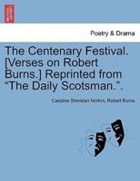 The Centenary Festival. [Verses on Robert Burns.] Reprinted from "The Daily Scotsman.".