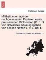 Mittheilungen aus den nachgelassenen Papieren eines preussischen Diplomaten (C. F. G. von Schladen), herausgegeben von dessen Neffen L. v. L. Bd. I.