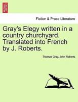 Gray's Elegy written in a country churchyard. Translated into French by J. Roberts.