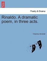 Rinaldo. A dramatic poem, in three acts.