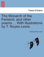 The Monarch of the Fenland, and other poems ... With illustrations by T. Noyes Lewis.
