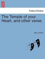 The Temple of your Heart, and other verse.