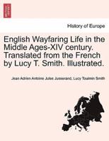 English Wayfaring Life in the Middle Ages-XIV century. Translated from the French by Lucy T. Smith. Illustrated.