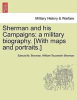 Sherman and his Campaigns: a military biography. [With maps and portraits.]