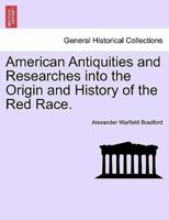 American Antiquities and Researches into the Origin and History of the Red Race.