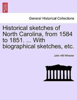 Historical sketches of North Carolina, from 1584 to 1851. ... With biographical sketches, etc.