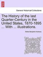The History of the last Quarter-Century in the United States, 1870-1895 ... With ... illustrations.