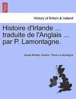 Histoire d'Irlande ... Traduite De l'Anglais ... Par P. Lamontagne.