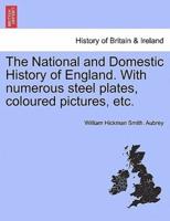 The National and Domestic History of England. With numerous steel plates, coloured pictures, etc.