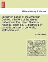 Specimen pages of the American Conflict: a history of the Great Rebellion in the United States of America, 1860-'64. ... Illustrated by portraits on steel of generals, statesmen, etc.