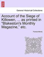 Account of the Siege of Killowen, ... as printed in "Blakeston's Monthly Magazine," etc.