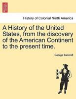 A History of the United States, from the Discovery of the American Continent to the Present Time.