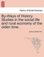 By-Ways of History. Studies in the social life and rural economy of the olden time.