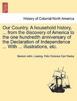 Our Country. A Household History, ... From the Discovery of America to the One Hundredth Anniversary of the Declaration of Independence ... With ... Illustrations, Etc.
