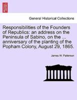 Responsibilities of the Founders of Republics: an address on the Peninsula of Sabino, on the ... anniversary of the planting of the Popham Colony, August 29, 1865.