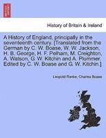 A History of England, Principally in the Seventeenth Century. [Translated from the German by C. W. Boase, W. W. Jackson, H. B. George, H. F. Pelham, M. Creighton, A. Watson, G. W. Kitchin and A. Plummer. Edited by C. W. Boase and G. W. Kitchin.]