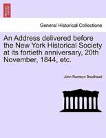 An Address delivered before the New York Historical Society at its fortieth anniversary, 20th November, 1844, etc.