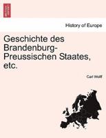 Geschichte Des Brandenburg-Preussischen Staates, Etc.