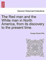 The Red Man and the White Man in North America, from Its Discovery to the Present Time.