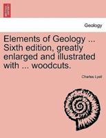 Elements of Geology ... Sixth edition, greatly enlarged and illustrated with ... woodcuts.