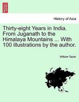 Thirty-eight Years in India. From Juganath to the Himalaya Mountains ... With 100 illustrations by the author. Vol. II.