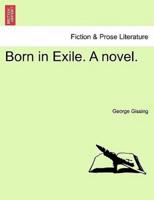 Born in Exile. A novel.
