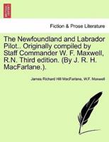 The Newfoundland and Labrador Pilot.. Originally compiled by Staff Commander W. F. Maxwell, R.N. Third edition. (By J. R. H. MacFarlane.).