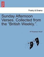 Sunday Afternoon Verses. Collected from the "British Weekly.".