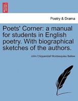 Poets' Corner: a manual for students in English poetry. With biographical sketches of the authors.