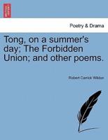 Tong, on a summer's day; The Forbidden Union; and other poems.