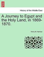 A Journey to Egypt and the Holy Land, in 1869-1870.