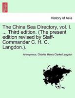 The China Sea Directory, vol. I. ... Third edition. (The present edition revised by Staff-Commander C. H. C. Langdon.).