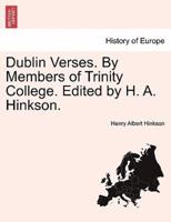 Dublin Verses. By Members of Trinity College. Edited by H. A. Hinkson.