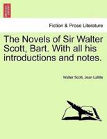The Novels of Sir Walter Scott, Bart. With All His Introductions and Notes.