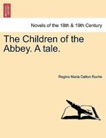 The Children of the Abbey. A Tale.