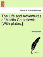 The Life and Adventures of Martin Chuzzlewit. [With plates.]