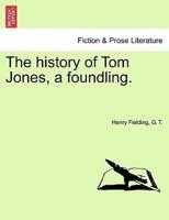 The history of Tom Jones, a foundling.