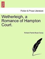 Wetherleigh, a Romance of Hampton Court.