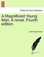 A Magnificent Young Man. A novel. Fourth edition.
