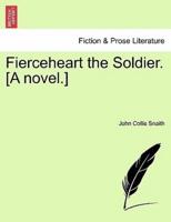 Fierceheart the Soldier. [A novel.]