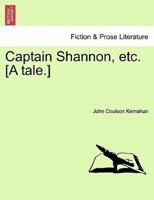 Captain Shannon, etc. [A tale.]