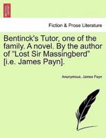 Bentinck's Tutor, one of the family. A novel. By the author of "Lost Sir Massingberd" [i.e. James Payn].