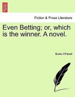 Even Betting; or, which is the winner. A novel.