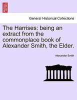 The Harrises: being an extract from the commonplace book of Alexander Smith, the Elder.