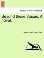 Beyond these Voices. A novel.