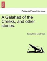 A Galahad of the Creeks, and other stories.